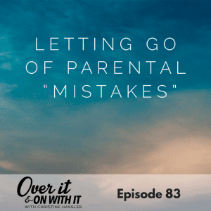 Letting go Of Partental Mistakes