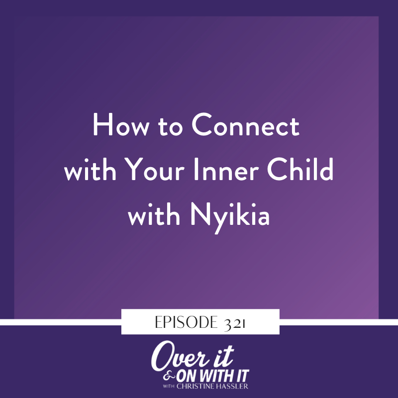 EP 321: How to Connect with Your Inner Child with Nyikia