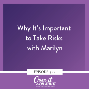 EP 323: Why It’s Important to Take Risks with Marilyn